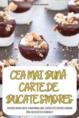 Cea Mai BunA Carte de Bucate s'Mores - MAdAlin Mure?an - cover