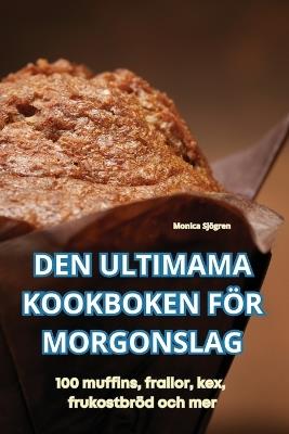 Den Ultimama Kookboken F?r Morgonslag - Monica Sj?gren - cover