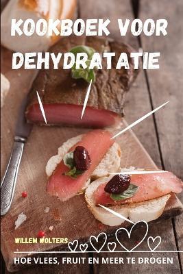 Kookboek Voor Dehydratatie - Willem Wolters - cover