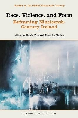 Race, Violence, and Form: Reframing Nineteenth-Century Ireland - cover