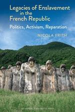 Legacies of Enslavement in the French Republic: Politics, Activism, Reparation