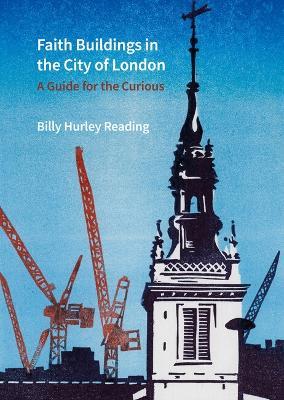 Faith Buildings in the City of London: A Guide for the Curious - Billy Hurley Reading - cover