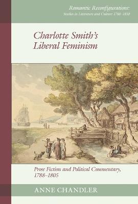 Charlotte Smith's Liberal Feminism: Prose Fiction and Political Commentary, 1788–1805 - Anne Chandler - cover