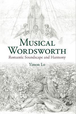 Musical Wordsworth: Romantic Soundscape and Harmony - Yimon Lo - cover
