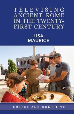Televising Ancient Rome in the Twenty-First Century - Lisa Maurice - cover