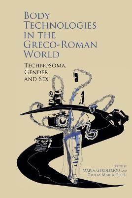 Body Technologies in the Greco-Roman World: Technosôma, gender and sex - cover