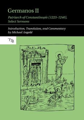 Germanos II, Patriarch of Constantinople (1223-1240): Select Sermons - Michael Angold - cover