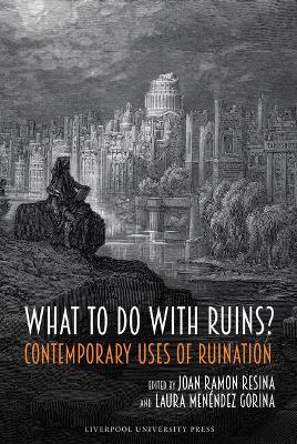 What to Do with Ruins?: Contemporary Uses of Ruination - cover
