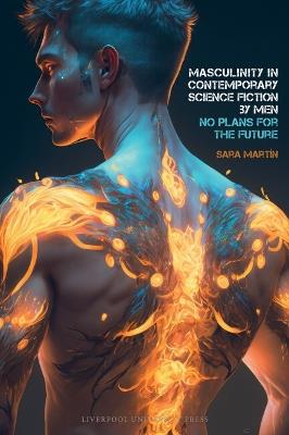 Masculinity in Contemporary Science Fiction by Men: No Plans for the Future - Sara Martín - cover