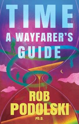 Time: A Wayfarer’s Guide - Rob Podolski - cover