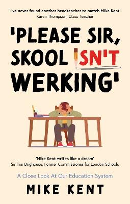 'Please Sir, Skool Isn't Werking': A Close Look At Our Education System - Mike Kent - cover