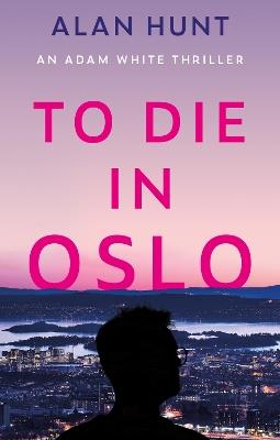 To Die in Oslo - Alan Hunt - cover