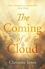 The Coming of a Cloud: A True Testimony to a Secret Visit - from Christ