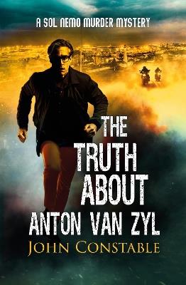 The Truth About Anton Van Zyl: A Sol Nemo Murder Mystery - John Constable - cover