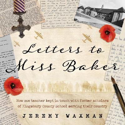 Letters to Miss Baker: How one teacher kept in touch with former scholars of Kingsbury County School serving their country - Jeremy Waxman - cover