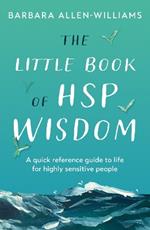 The Little Book of HSP Wisdom: A quick reference guide to life for highly sensitive people