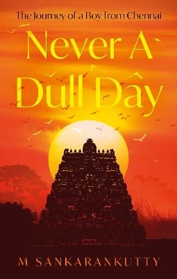 Never A Dull Day: The Journey of a Boy from Chennai - M Sankarankutty - cover