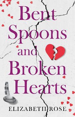 Bent Spoons and Broken Hearts: A True Story of Hope and the Bond Between a Mother and Her Son - Elizabeth Rose - cover
