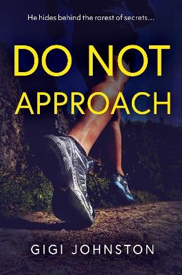 DO NOT APPROACH: He hides behind the rarest of secrets… - Gigi Johnston - cover