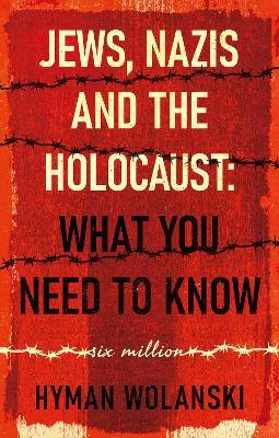 Jews, Nazis and the Holocaust: What You Need to Know - Hyman Wolanski - cover