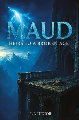 Maud – Heirs to a broken age - L. L. Junior - cover