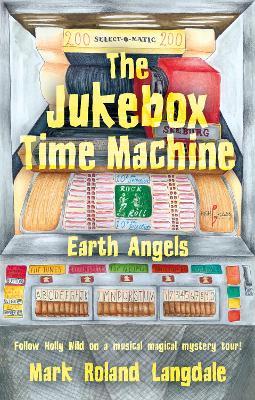 The Jukebox Time Machine: Earth Angels - Mark Roland Langdale - cover
