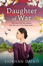 Daughter of War: An utterly unforgettable, sweeping historical fiction novel from Siobhan Daiko for 2024