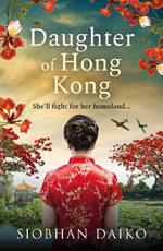 Daughter of Hong Kong: A heartbreaking, emotional wartime read from Siobhan Daiko, author of The Girl from Portofino