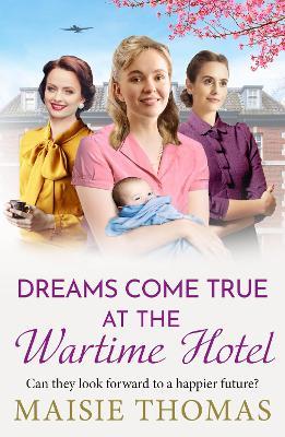Dreams Come True at the Wartime Hotel: The irresistible BRAND NEW addition to the uplifting 'Wartime Hotel' series from Maisie Thomas for 2026 - Maisie Thomas - cover