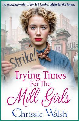 Trying Times for the Mill Girls: A powerful historical saga set in Yorkshire for fans of Rosie Goodwin for 2025 - Chrissie Walsh - cover