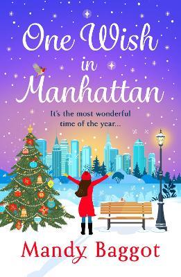 One Wish in Manhattan: A gorgeously festive romance from BESTSELLER Mandy Baggot for 2024 - Mandy Baggot - cover