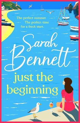 Just the Beginning: A BRAND NEW dreamy seaside romance from BESTSELLER Sarah Bennett for 2025 - Sarah Bennett - cover