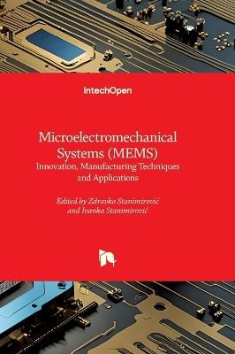 Microelectromechanical Systems (MEMS) - Innovation, Manufacturing Techniques and Applications: Innovation, Manufacturing Techniques and Applications - cover