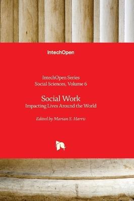 Social Work - Impacting Lives Around the World: Impacting Lives Around the World - cover
