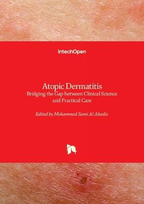 Atopic Dermatitis: Bridging the Gap between Clinical Science and Practical Care - Mohammed Sami Al Abadie - cover