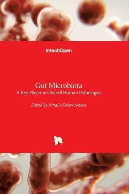 Gut Microbiota - A Key Player in Overall Human Pathologies: A Key Player in Overall Human Pathologies - cover