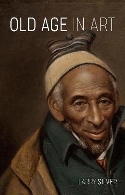 Old Age in Art - Larry Silver - cover