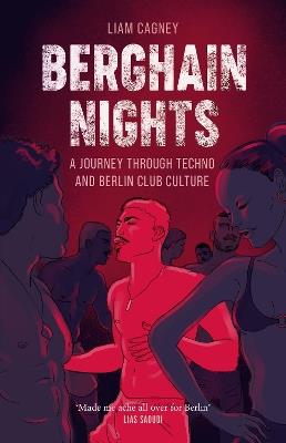 Berghain Nights: A Journey through Techno and Berlin Club Culture - Liam Cagney - cover