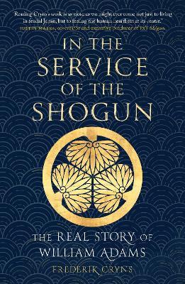 In the Service of the Shogun: The Real Story of William Adams - Frederik Cryns - cover
