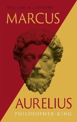 Marcus Aurelius: Philosopher-King - William O. Stephens - cover