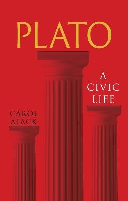 Plato: A Civic Life - Carol Atack - cover