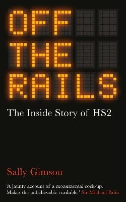 Off The Rails: The Inside Story of HS2 - Sally Gimson - cover