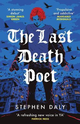 The Last Death Poet: 'A refreshing new voice in YA' Patrick Ness - Stephen Daly - cover