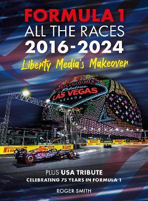 Formula 1 All the Races 2016-2024: Liberty Media's Makeover - Roger Smith - cover