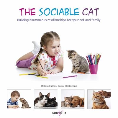 The Sociable Cat: Building Harmonious Relationships for Your Cat and Family - Melissa Fallon,Becky Macfarlane - cover