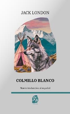 Colmillo Blanco: Nueva traducción al español - Jack London - cover