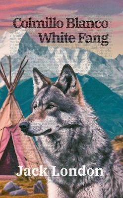 Colmillo Blanco - White Fang: Texto paralelo bilingüe - Bilingual edition: Inglés - Español / English - Spanish - Jack London - cover
