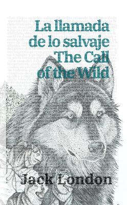 La llamada de lo salvaje - The Call of the Wild: Texto paralelo bilingüe - Bilingual edition: Inglés - Español / English - Spanish - Jack London - cover