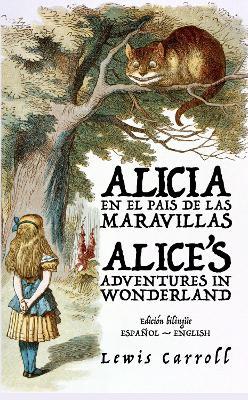 Alicia en el País de las Maravillas - Alice’s Adventures in Wonderland: Texto paralelo bilingüe - Bilingual edition: Inglés - Español / English - Spanish - Lewis Carroll - cover