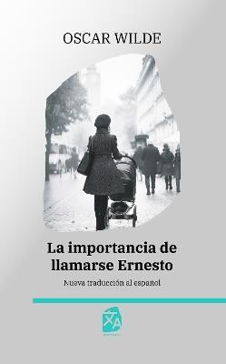 La importancia de llamarse Ernesto: Nueva traducción al español - Oscar Wilde - cover